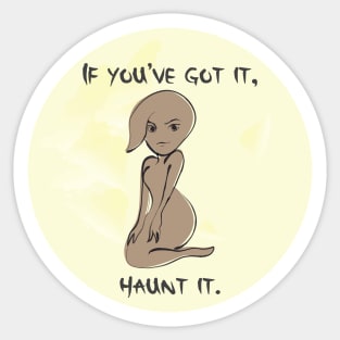 If you've got it, haunt it Sticker